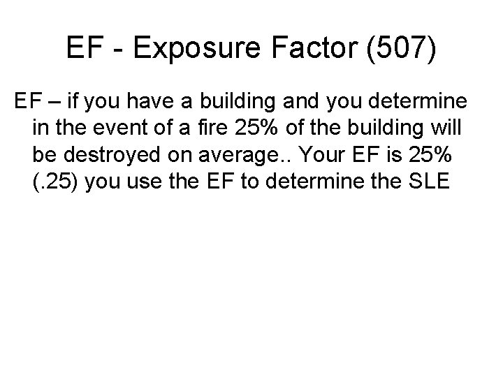 EF - Exposure Factor (507) EF – if you have a building and you