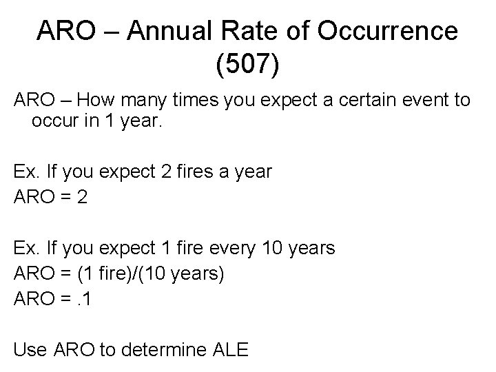 ARO – Annual Rate of Occurrence (507) ARO – How many times you expect