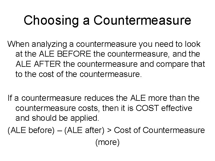 Choosing a Countermeasure When analyzing a countermeasure you need to look at the ALE