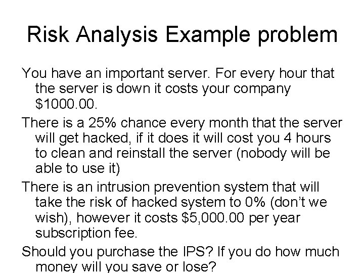 Risk Analysis Example problem You have an important server. For every hour that the