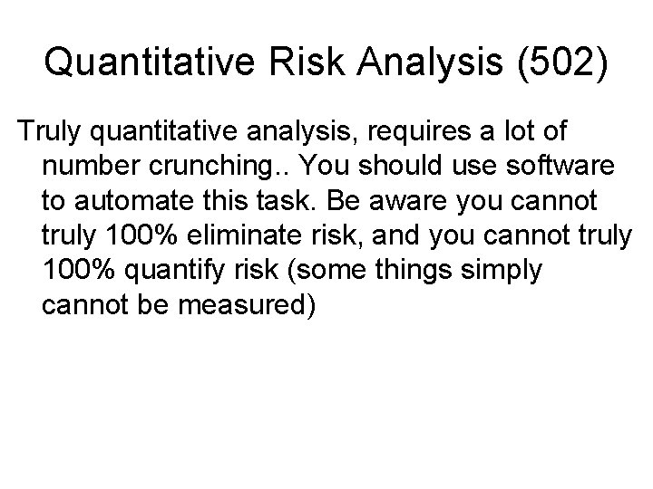 Quantitative Risk Analysis (502) Truly quantitative analysis, requires a lot of number crunching. .