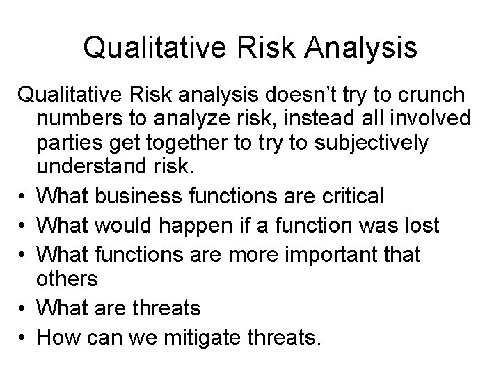 Qualitative Risk Analysis Qualitative Risk analysis doesn’t try to crunch numbers to analyze risk,