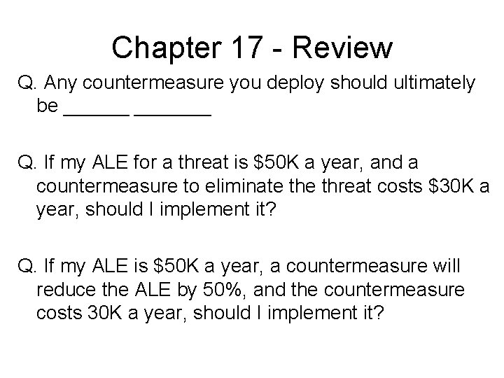Chapter 17 - Review Q. Any countermeasure you deploy should ultimately be _______ Q.
