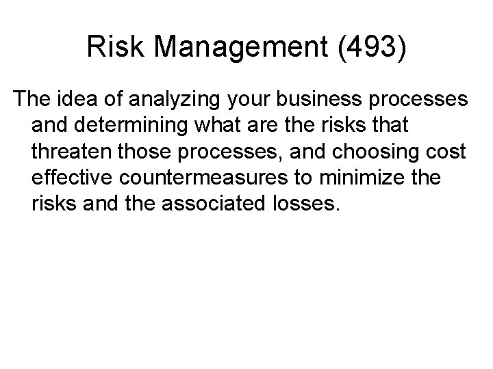 Risk Management (493) The idea of analyzing your business processes and determining what are