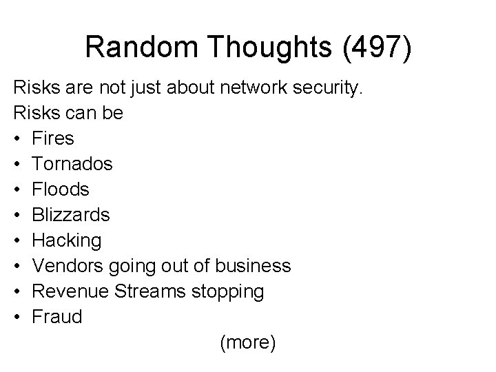 Random Thoughts (497) Risks are not just about network security. Risks can be •