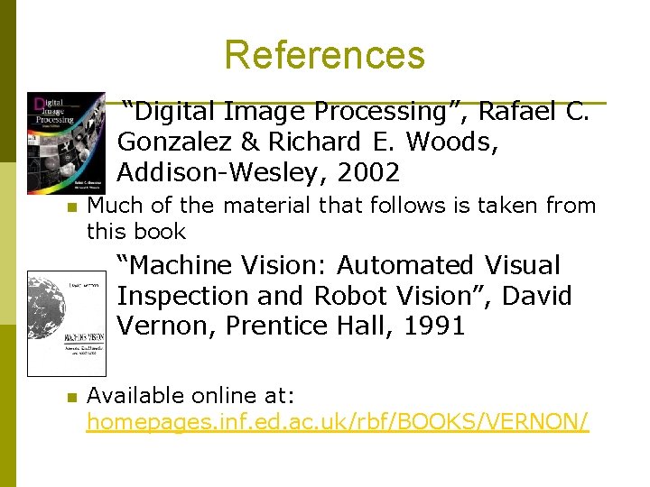 References “Digital Image Processing”, Rafael C. Gonzalez & Richard E. Woods, Addison-Wesley, 2002 p References “Digital Image Processing”, Rafael C. Gonzalez & Richard E. Woods, Addison-Wesley, 2002 p