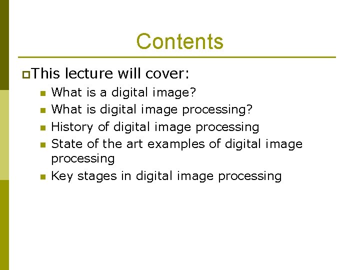 Contents p. This n n n lecture will cover: What is a digital image? Contents p. This n n n lecture will cover: What is a digital image?