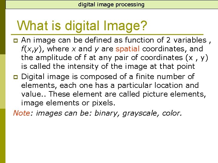 digital image processing What is digital Image? An image can be defined as function digital image processing What is digital Image? An image can be defined as function