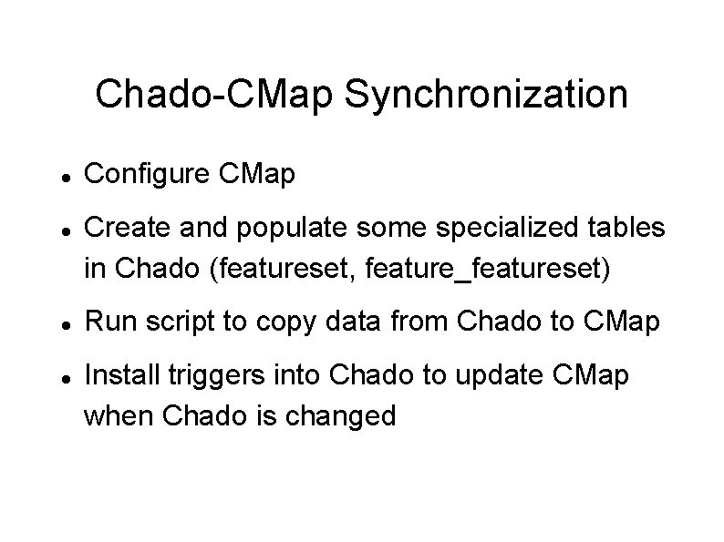 Chado-CMap Synchronization Configure CMap Create and populate some specialized tables in Chado (featureset, feature_featureset)