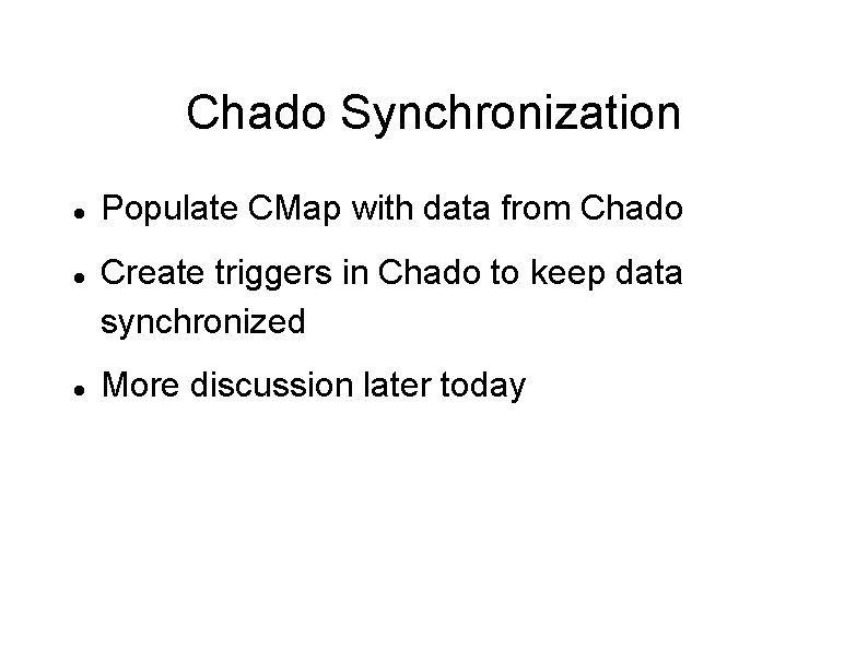Chado Synchronization Populate CMap with data from Chado Create triggers in Chado to keep