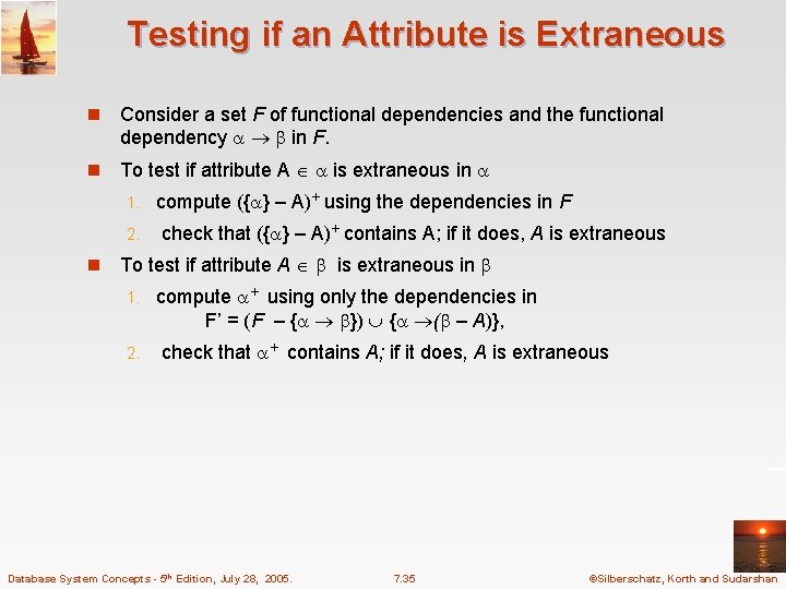 Testing if an Attribute is Extraneous n Consider a set F of functional dependencies