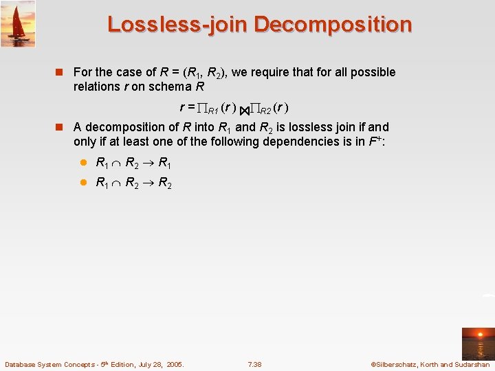 Lossless-join Decomposition n For the case of R = (R 1, R 2), we