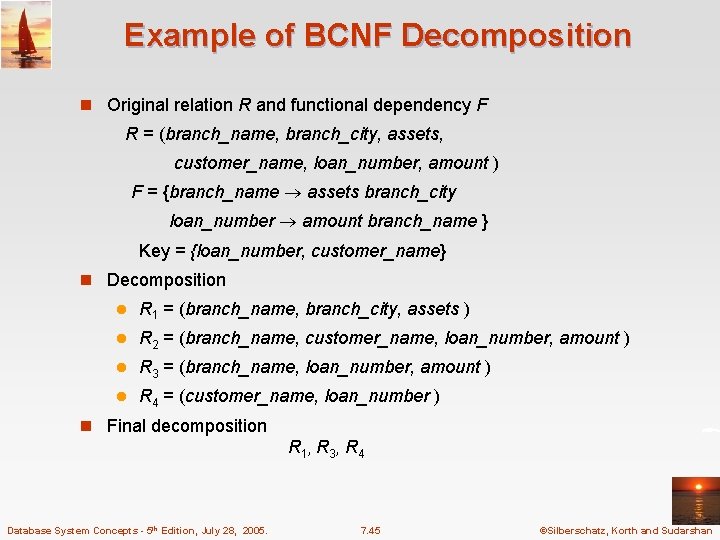 Example of BCNF Decomposition n Original relation R and functional dependency F R =