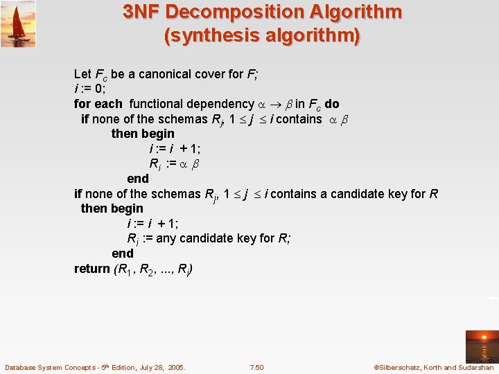 3 NF Decomposition Algorithm (synthesis algorithm) Let Fc be a canonical cover for F;