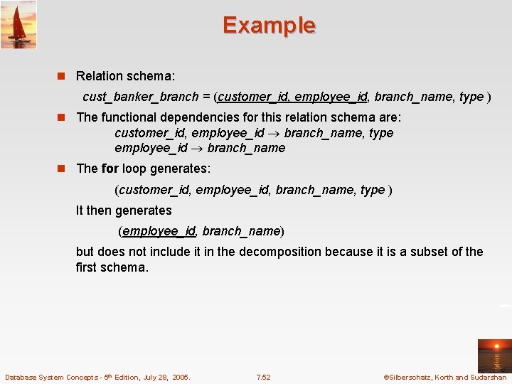 Example n Relation schema: cust_banker_branch = (customer_id, employee_id, branch_name, type ) n The functional