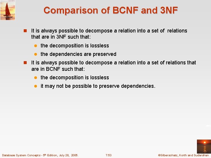 Comparison of BCNF and 3 NF n It is always possible to decompose a