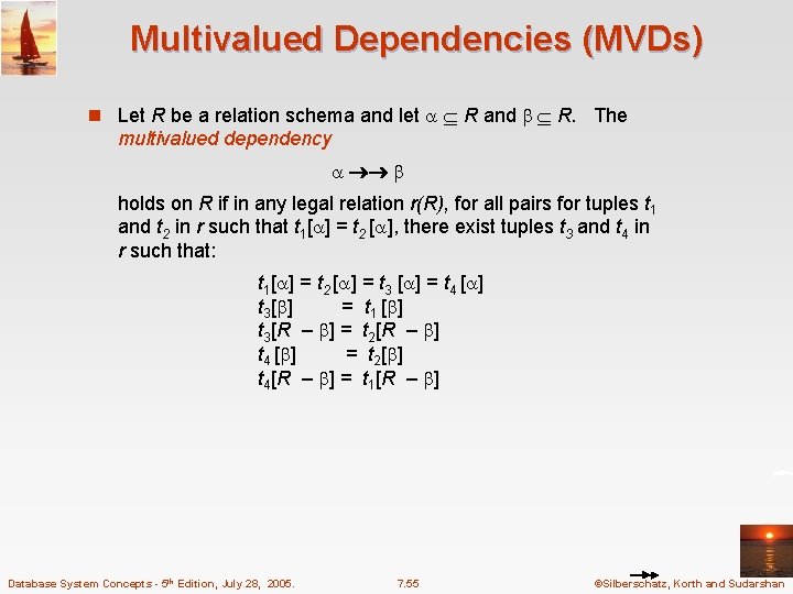 Multivalued Dependencies (MVDs) n Let R be a relation schema and let R and