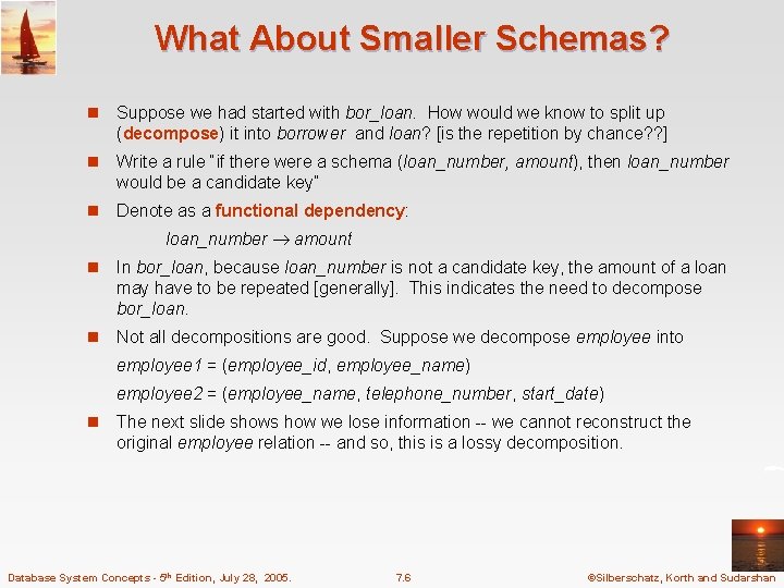 What About Smaller Schemas? n Suppose we had started with bor_loan. How would we