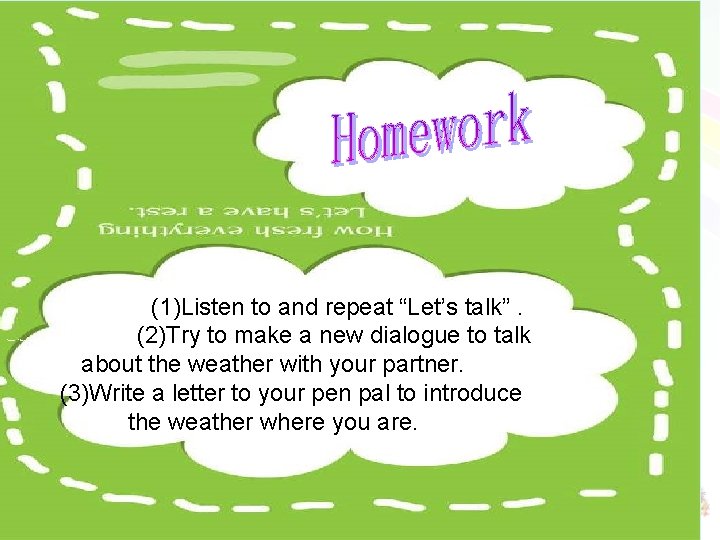 (1)Listen to and repeat “Let’s talk”. (2)Try to make a new dialogue to talk