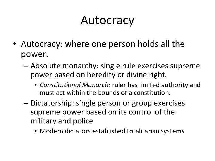 Autocracy • Autocracy: where one person holds all the power. – Absolute monarchy: single Autocracy • Autocracy: where one person holds all the power. – Absolute monarchy: single