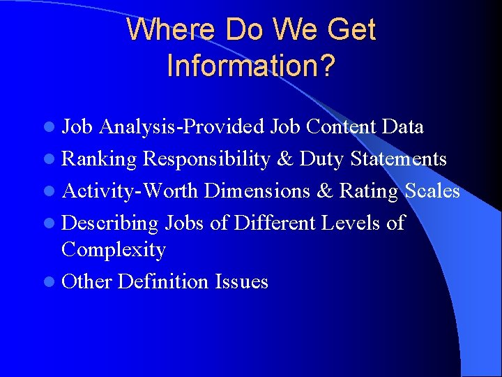 Where Do We Get Information? l Job Analysis-Provided Job Content Data l Ranking Responsibility