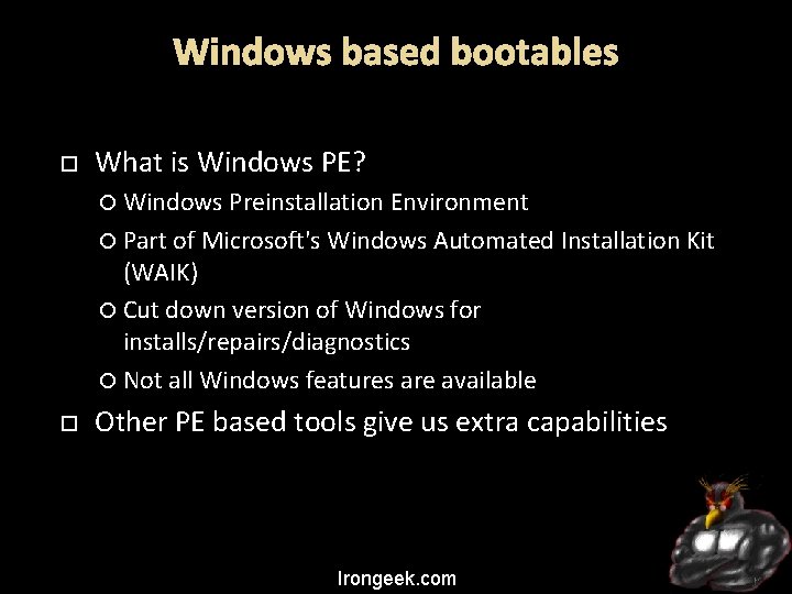 Windows based bootables What is Windows PE? Windows Preinstallation Environment Part of Microsoft's Windows