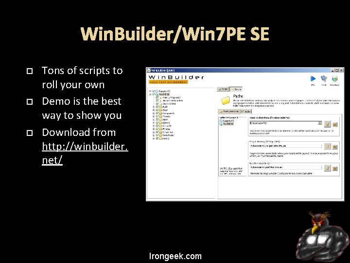 Win. Builder/Win 7 PE SE Tons of scripts to roll your own Demo is