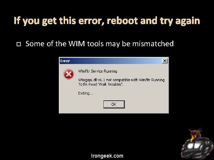 If you get this error, reboot and try again Some of the WIM tools
