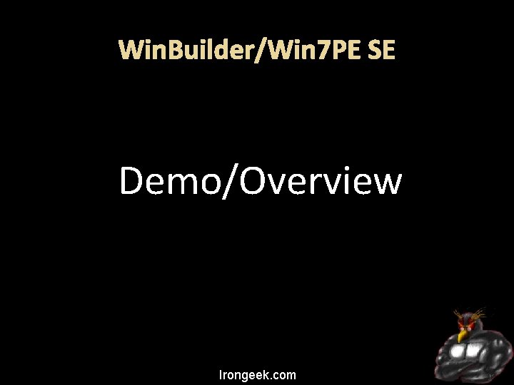 Win. Builder/Win 7 PE SE Demo/Overview Irongeek. com 