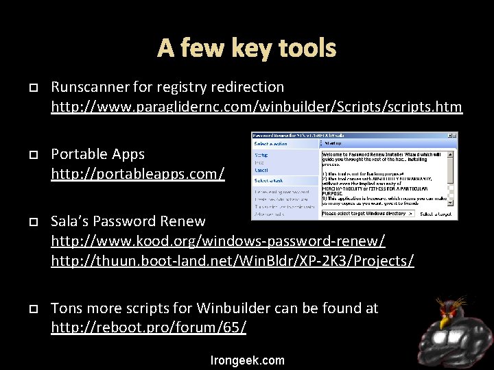 A few key tools Runscanner for registry redirection http: //www. paraglidernc. com/winbuilder/Scripts/scripts. htm Portable