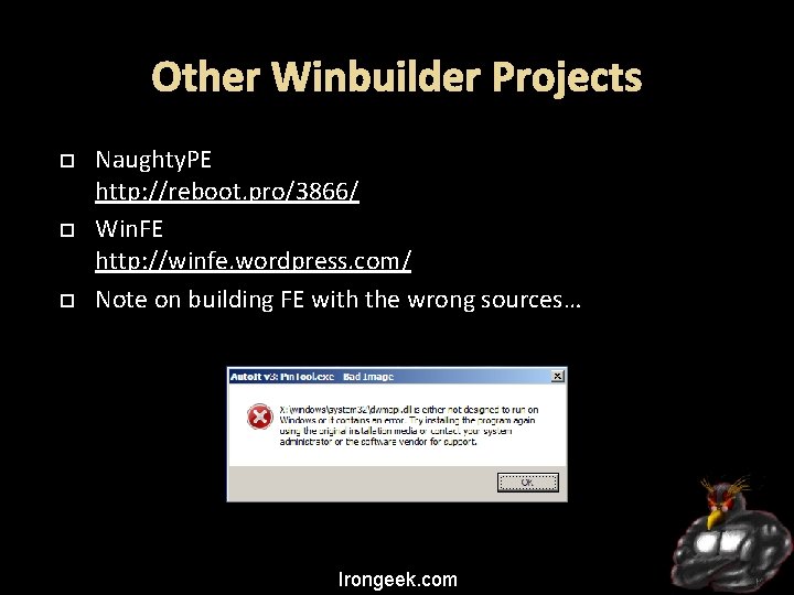 Other Winbuilder Projects Naughty. PE http: //reboot. pro/3866/ Win. FE http: //winfe. wordpress. com/