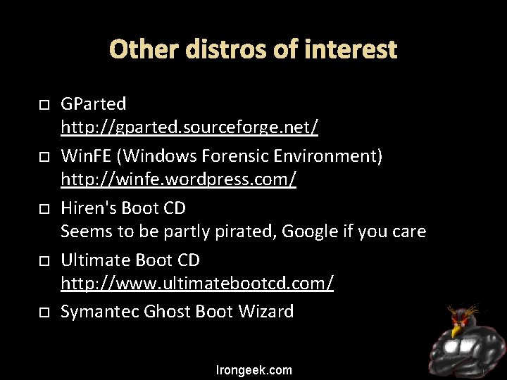 Other distros of interest GParted http: //gparted. sourceforge. net/ Win. FE (Windows Forensic Environment)