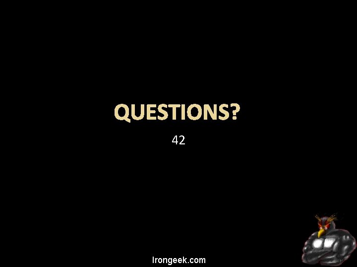 QUESTIONS? 42 Irongeek. com 