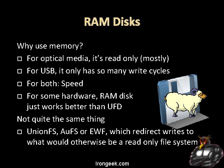 RAM Disks Why use memory? For optical media, it’s read only (mostly) For USB,
