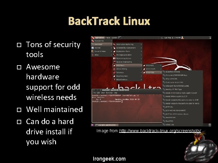 Back. Track Linux Tons of security tools Awesome hardware support for odd wireless needs