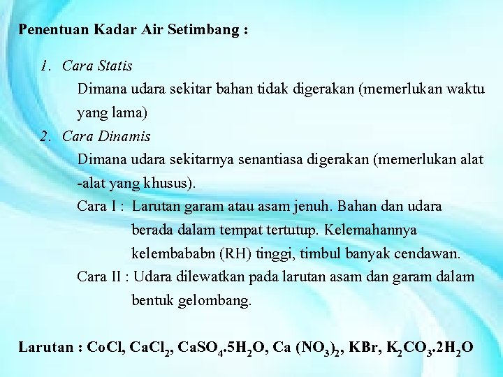 Penentuan Kadar Air Setimbang : 1. Cara Statis Dimana udara sekitar bahan tidak digerakan