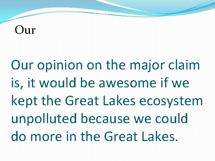 Our opinion on the major claim is, it would be awesome if we kept