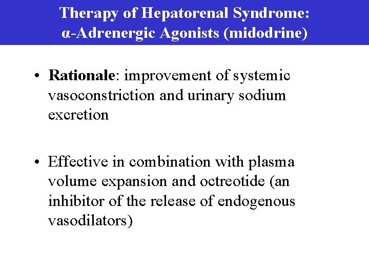 Therapy of Hepatorenal Syndrome: α-Adrenergic Agonists (midodrine) • Rationale: improvement of systemic vasoconstriction and