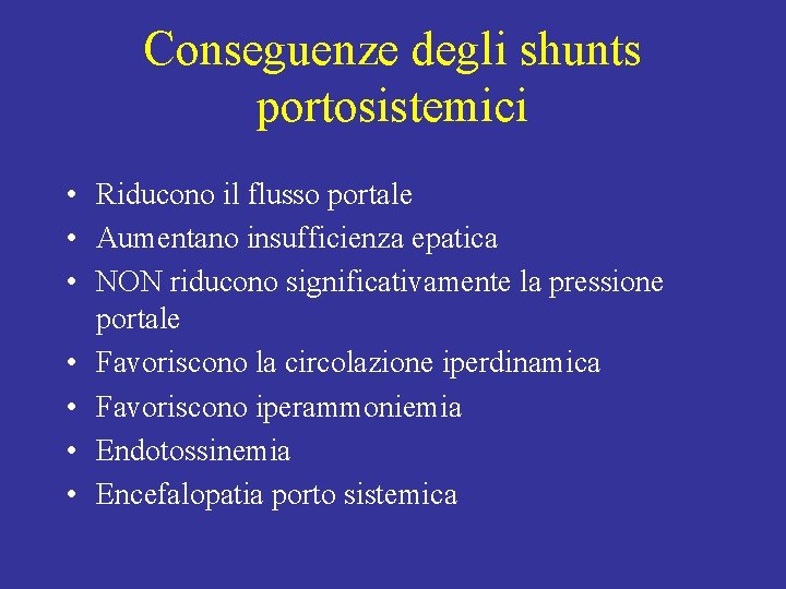 Conseguenze degli shunts portosistemici • Riducono il flusso portale • Aumentano insufficienza epatica •