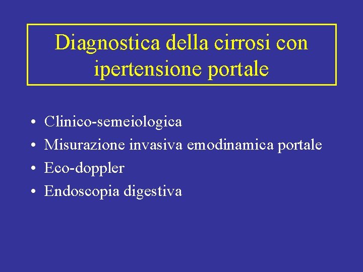 Diagnostica della cirrosi con ipertensione portale • • Clinico-semeiologica Misurazione invasiva emodinamica portale Eco-doppler