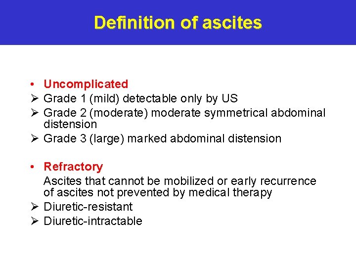 Definition of ascites • Uncomplicated Ø Grade 1 (mild) detectable only by US Ø