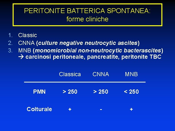 PERITONITE BATTERICA SPONTANEA: forme cliniche 1. Classic 2. CNNA (culture negative neutrocytic ascites) 3.