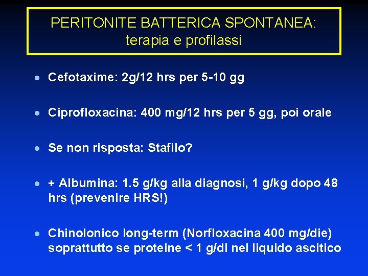 PERITONITE BATTERICA SPONTANEA: terapia e profilassi · Cefotaxime: 2 g/12 hrs per 5 -10