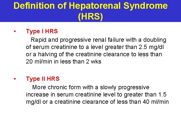 Definition of Hepatorenal Syndrome (HRS) • Type I HRS Rapid and progressive renal failure