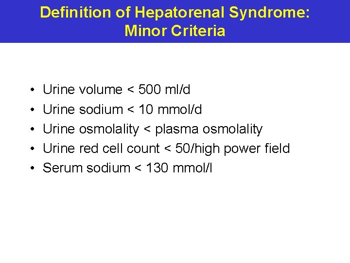 Definition of Hepatorenal Syndrome: Minor Criteria • • • Urine volume < 500 ml/d