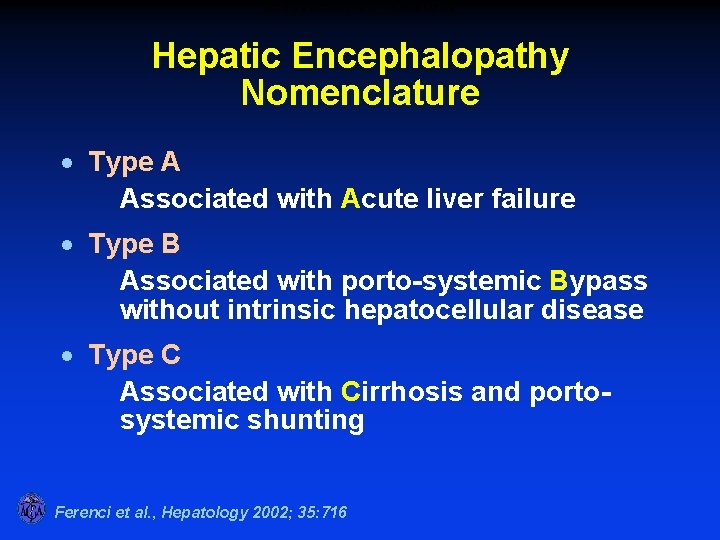 HEPATIC ENCEPHALOPATHY – NOMENCLATURE Hepatic Encephalopathy Nomenclature · Type A Associated with Acute liver