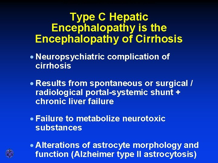 TYPE C HEPATIC ENCEPHALOPATHY IS THE ENCEPHALOPATHY OF CIRRHOSIS Type C Hepatic Encephalopathy is