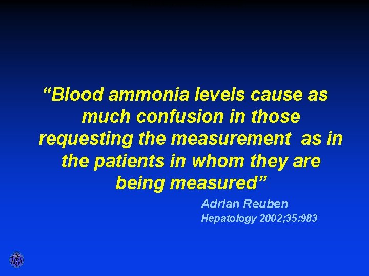BLOOD AMMONIA LEVELS ONLY LEAD TO CONFUSION “Blood ammonia levels cause as much confusion