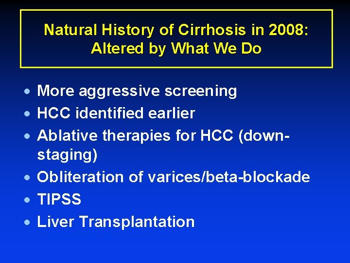 Natural History of Cirrhosis in 2008: Altered by What We Do · More aggressive