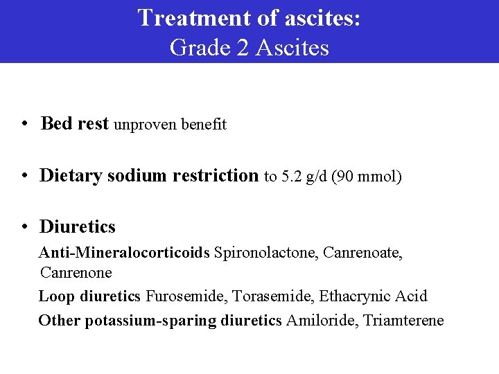 Treatment of ascites: Grade 2 Ascites • Bed rest unproven benefit • Dietary sodium